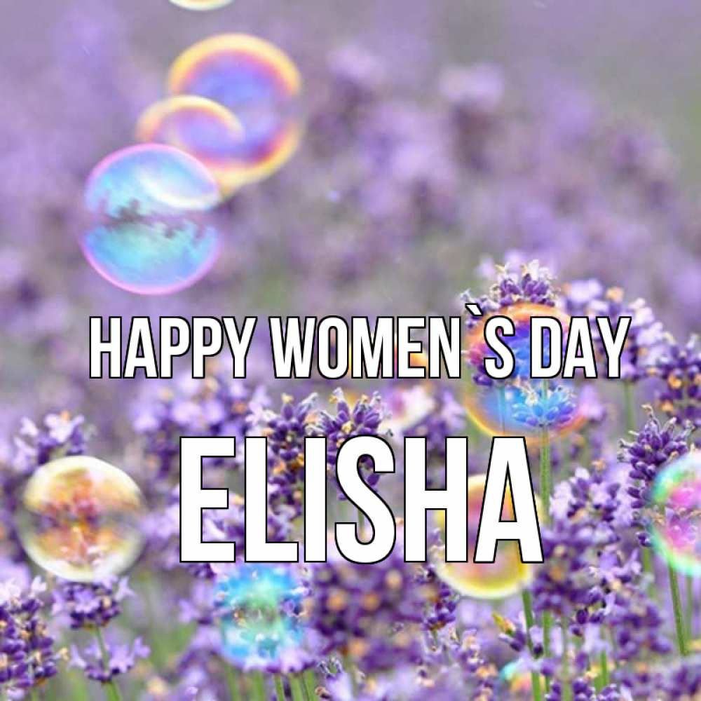 Greetings card с именем, Elisha happy women`s day цветы Greetings with text for free download 